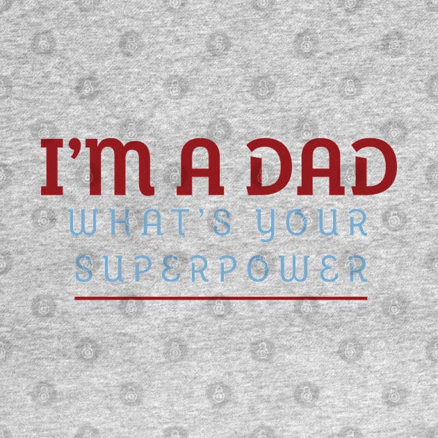 I'm A Dad What's Your Superpower by PaulJus